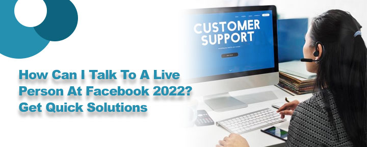 How Can I Talk To A Live Person At Facebook 2023 Get Quick Solutions